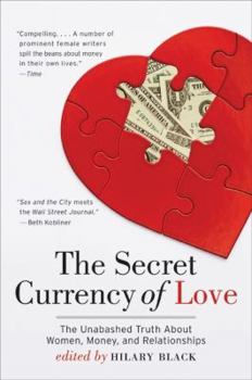 Paperback The Secret Currency of Love: The Unabashed Truth about Women, Money, and Relationships Book