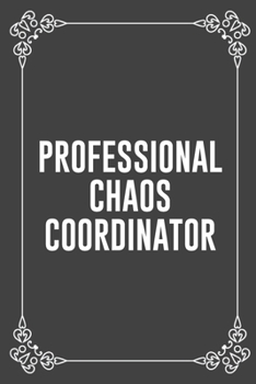 PROFESSIONAL CHAOS COORDINATOR: Funny Blank Lined Ofiice Journals For Friend or Coworkers