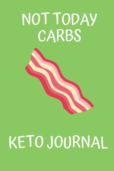 Paperback Not Today Carbs Keto Journal: Keto Diet Journal for Beginners: Macros & Meal Tracking Log Ketogenic Diet Food Diary (Weight Loss & Fitness Planners) Book