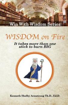 Paperback Wisdom on Fire: It Takes More Than One Stick To Burn Big Book