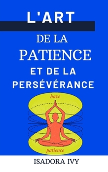 L'Art de la Patience et de la Persévérance (French Edition)