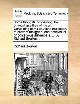 Paperback Some Thoughts Concerning the Unusual Qualities of the Air. Containing Some Cautions Necessary to Prevent Malignant and Pestilential or Contagious Dist Book