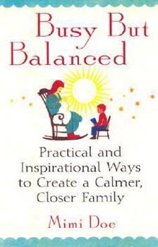 Hardcover Busy But Balanced: Practical and Inspirational Ways to Create a Calmer, Closer Family Book