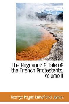 Paperback The Huguenot: A Tale of the French Protestants, Volume II Book