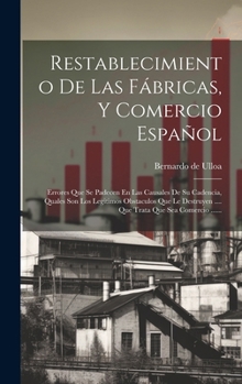 Hardcover Restablecimiento De Las Fábricas, Y Comercio Español: Errores Que Se Padecen En Las Causales De Su Cadencia, Quales Son Los Legitimos Obstaculos Que L [Spanish] Book