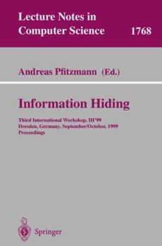 Paperback Information Hiding: Third International Workshop, Ih'99, Dresden, Germany, September 29 - October 1, 1999 Proceedings Book