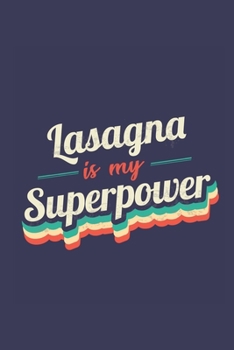 Lasagna Is My Superpower: A 6x9 Inch Softcover Diary Notebook With 110 Blank Lined Pages. Funny Vintage Lasagna Journal to write in. Lasagna Gift and SuperPower Retro Design Slogan