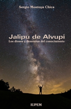 Paperback Jalipú de Alvupi: Los Dioses y Demonios del Conocimiento [Spanish] Book