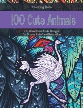 Paperback 100 Cute Animals - Coloring Book - 100 Beautiful Animals Designs for Stress Relief and Relaxation Book