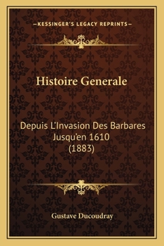 Paperback Histoire Generale: Depuis L'Invasion Des Barbares Jusqu'en 1610 (1883) [French] Book