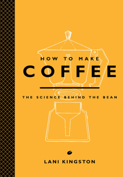 Hardcover How to Make Coffee: The Science Behind the Bean Book
