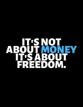 It's Not About Money It's About Freedom : lined professional notebook/Journal. A perfect inspirational gifts for friends and coworkers under 10 ... - Perfectly Sized 8.5x11" - 120 Pages