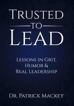 Hardcover Trusted To Lead: Lessons in Grit, Humor & Real Leadership Book