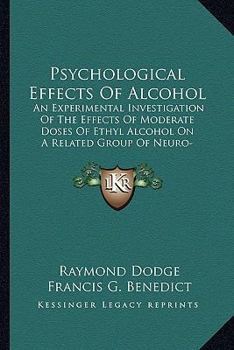 Paperback Psychological Effects Of Alcohol: An Experimental Investigation Of The Effects Of Moderate Doses Of Ethyl Alcohol On A Related Group Of Neuro-Muscular Book