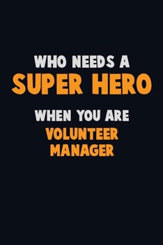 Paperback Who Need A SUPER HERO, When You Are Volunteer Manager: 6X9 Career Pride 120 pages Writing Notebooks Book