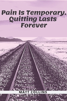Pain Is Temporary. Quitting Lasts  Forever: Motivational Notebook, Journal, Diary (110 Pages, Blank, 6 x 9), Note Taking System for School and ... List Manager, self improvement, resistant