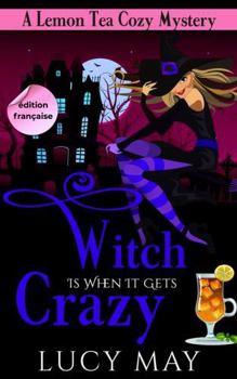 Witch is When it Gets Crazy - Édition française (Lemon Tea Cozy Mysteries - Édition française) (French Edition)