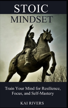 Paperback Stoic Mindset: Train Your Mind for Resilience, Focus, and Self-Mastery Book