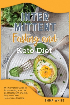 Paperback Intermittent fasting and Keto diet: The Complete Guide to Transforming Your Life and Health with Quick and Easy Low-Carb Homemade Cooking Book