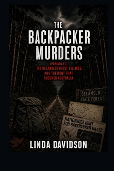 Paperback The Backpacker Murders: Ivan Milat, the Belanglo Forest Killings, and the Hunt That Shocked Australia Book
