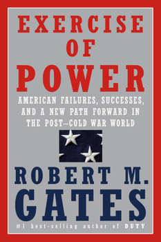 Hardcover Exercise of Power: American Failures, Successes, and a New Path Forward in the Post-Cold War World Book