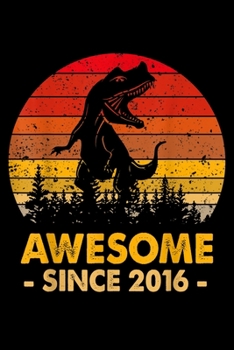 Awesome Since 2016: Dinosaur Awesome Since 2016 T Rex 3 Years Old Gift Journal/Notebook Blank Lined Ruled 6X9 100 Pages