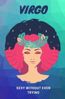 Virgo, Sexy Without Even Trying: Pocket Travel Journal & Planner