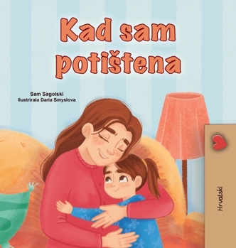 When I am Gloomy (Croatian Children's Book) (Croatian Bedtime Collection) (Croatian Edition)