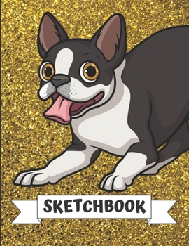 Sketchbook: Smiling Black White Boston Terrier Dog Cover Design with Glitter Printed Notebook and Journal. Perfect Doodling, Sketching and Writing Book for Kids and Adult of All Ages.