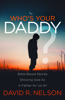 Paperback Who's Your Daddy?: Bible-Based Stories Showing God as a Father for Us All Book
