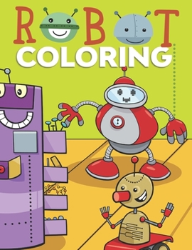 Paperback Robot Coloring Book - Over 60 Pages To Color: Robot Coloring Books For Kids Ages 4-8 With Some Images Suitable For Toddlers Book