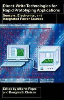 Hardcover Direct-Write Technologies for Rapid Prototyping Applications: Sensors, Electronics, and Integrated Power Sources Book