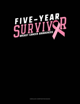 Paperback Five Year Survivor Breast Cancer Awareness: Unruled Composition Book