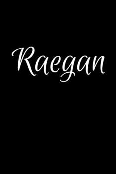 Raegan: Notebook Journal for Women or Girl with the name Raegan - Beautiful Elegant Bold & Personalized Gift - Perfect for Leaving Coworker Boss ... or Graduation - 6x9 Diary or A5 Notepad.