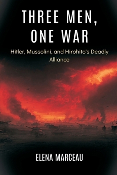 Paperback Three Men, One War: Hitler, Mussolini, and Hirohito's Deadly Alliance Book