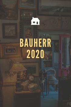 Paperback Bauherr 2020: A5 Liniert Notizbuch f?r Bauherren & Bauherrin, Hausbau, H?userbau, Logbuch f?r Renovierung - 120 Seiten 6x9 DIN A5 [German] Book