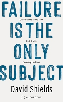 Paperback Failure Is the Only Subject: On Documentary Film and a Life Coming Undone Book