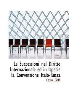 Paperback Le Successioni Nel Diritto Internazionale Ed in Ispecie La Convenzione Italo-Russa Book