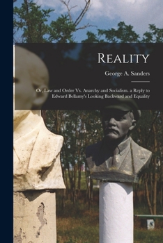 Reality; or, Law and order vs. anarchy and socialism. A reply to Edward Bellamy's Looking backward and Equality