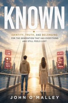 Hardcover Known: Identity, Truth, and Belonging for the Generation that has Everything and Still Feels Lost Book