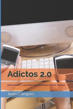 Paperback Adictos 2.0: Como prevenir y solucionar las adicciones a Internet y al movil [Spanish] Book