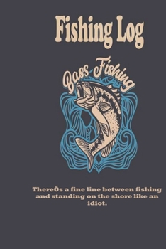 Paperback There's a fine line between fishing and standing on the shore like an idiot.: Fishing Log: Blank Lined Journal Notebook, 100 Pages, Soft Matte Cover, Book