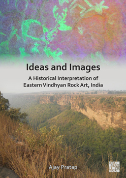 Paperback Ideas and Images: A Historical Interpretation of Eastern Vindhyan Rock Art, India Book