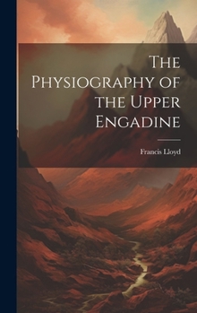 Hardcover The Physiography of the Upper Engadine Book