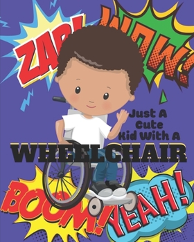 Paperback Just a Cute Kid with a Wheelchair: Large Lined Notebook for Kids in Wheelchairs Book