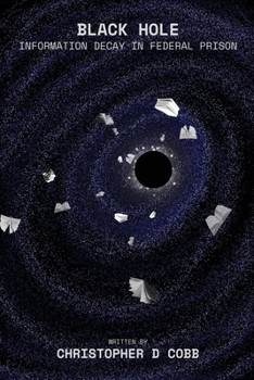 Black Hole: Information Decay In Federal Prison