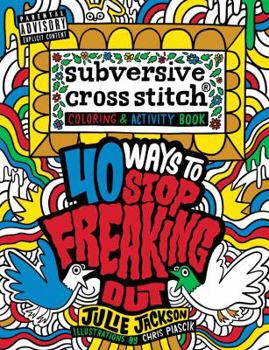 Paperback Subversive Cross Stitch Coloring and Activity Book: 40 Ways to Stop Freaking Out Book