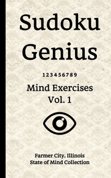 Paperback Sudoku Genius Mind Exercises Volume 1: Farmer City, Illinois State of Mind Collection Book