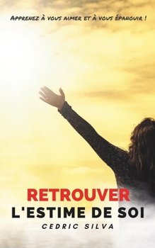 Paperback Retrouver l'estime de soi: Apprenez à vous aimer et à vous épanouir ! [French] Book