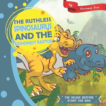 The Ruthless Spinosaurus and the Dishonest Raptor: The Deluxe Bedtime Story for Kids